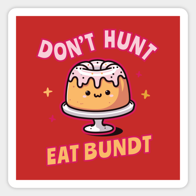 Funnny_Don't Hunt Eat Bundt Gift Magnet by ArtOnTheRun